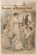 Rooted in Distant Soil: A Story of Family, Faith and New Beginnings (The Frontier Legacy) Hardback